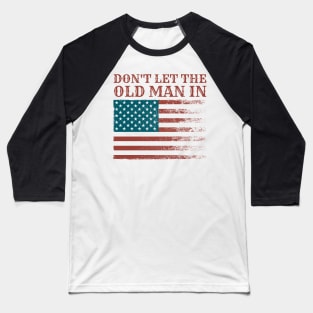 dont-let-the-old-man-in Baseball T-Shirt